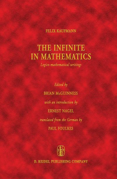 The Infinite in Mathematics : Logico-mathematical writings - Felix Kaufmann