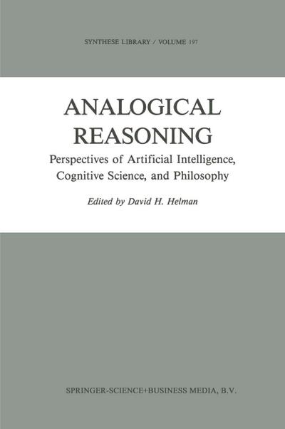 Analogical Reasoning : Perspectives of Artificial Intelligence, Cognitive Science, and Philosophy - D. H. Helman