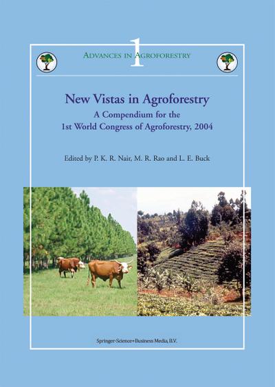 New Vistas in Agroforestry : A Compendium for 1st World Congress of Agroforestry, 2004 - P. K. Ramachandran Nair
