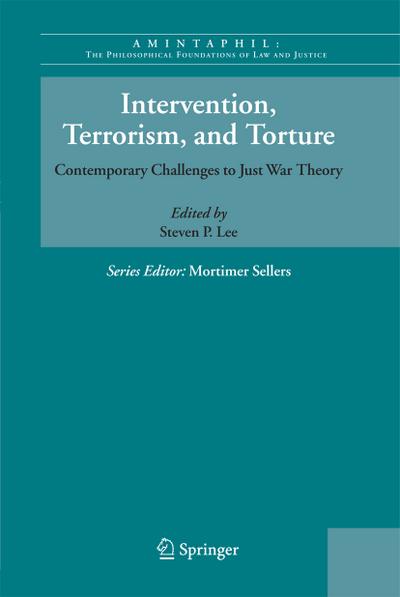 Intervention, Terrorism, and Torture : Contemporary Challenges to Just War Theory - Steven P. Lee