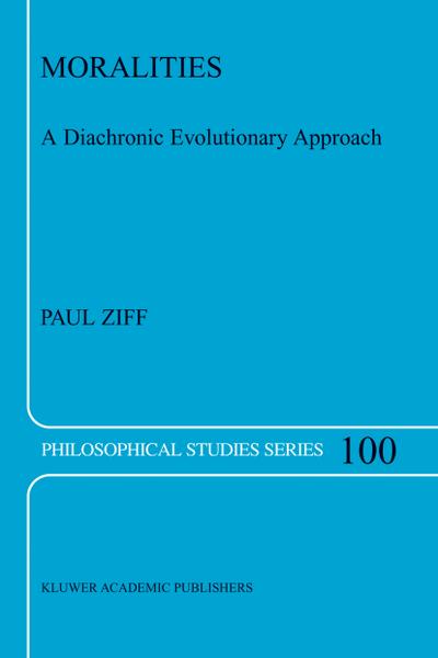 Moralities : A Diachronic Evolutionary Approach - Paul Ziff
