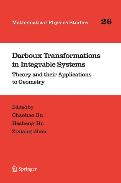 Darboux Transformations in Integrable Systems : Theory and their Applications to Geometry - Chaohao Gu