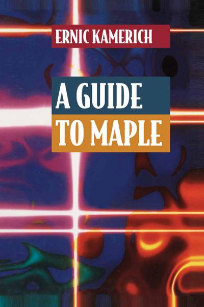 A Guide to Maple - Ernic Kamerich