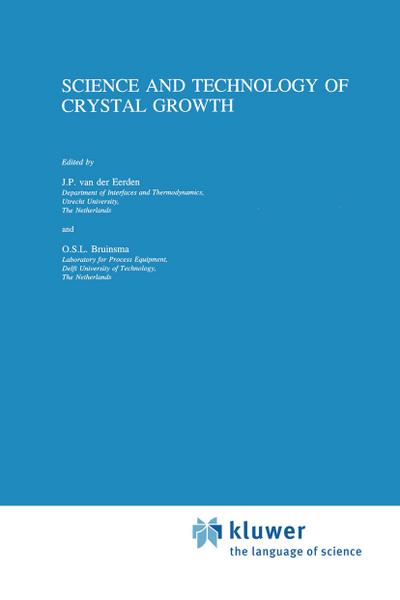 Science and Technology of Crystal Growth : Lectures given at the Ninth International Summer School on Crystal Growth, June 11-15, 1995 - O. S. L. Bruinsma