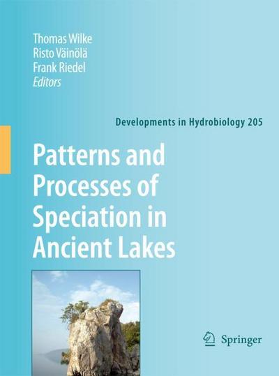 Patterns and Processes of Speciation in Ancient Lakes : Proceedings of the Fourth Symposium on Speciation in Ancient Lakes, Berlin, Germany, September 4-8, 2006 - Thomas Wilke