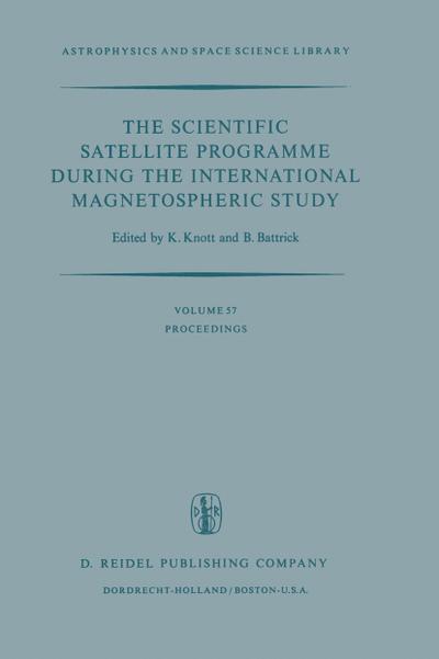The Scientific Satellite Programme during the International Magnetospheric Study : Proceedings of the 10th ESLAB Symposium, Held at Vienna, Austria, 10-13 June 1975 - B. Battrick