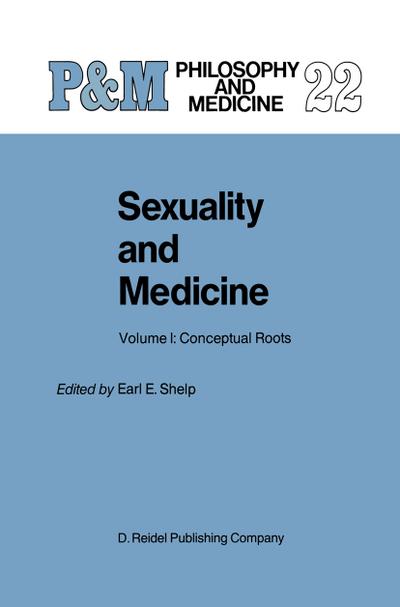 Sexuality and Medicine : Volume I: Conceptual Roots - E. E. Shelp