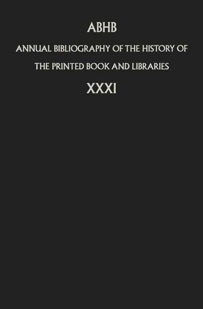 Annual Bibliography of the History of the Printed Book and Libraries : Volume 31 - Department of Information & Collections