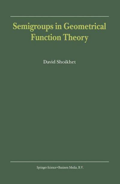 Semigroups in Geometrical Function Theory - D. Shoikhet