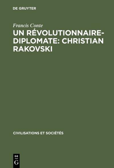Un révolutionnaire-diplomate: Christian Rakovski : L'Union soviétique et l'Europe (1922-1941) - Francis Conte