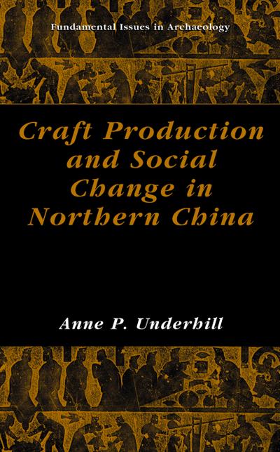 Craft Production and Social Change in Northern China - Anne P. Underhill