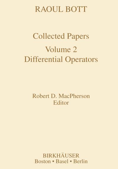 Raoul Bott: Collected Papers : Volume 2: Differential Operators - Robert D. MacPherson