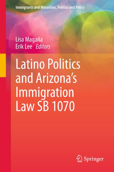 Latino Politics and Arizona¿s Immigration Law SB 1070 - Erik Lee