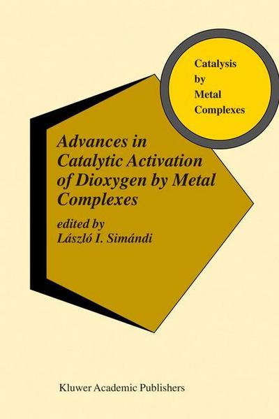 Advances in Catalytic Activation of Dioxygen by Metal Complexes - László I. Simándi