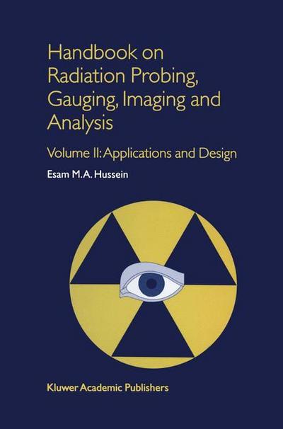 Handbook on Radiation Probing, Gauging, Imaging and Analysis : Volume II: Applications and Design - E. M. Hussein