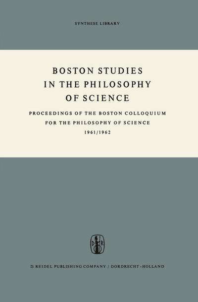 Boston Studies in the Philosophy of Science : Proceedings of the Boston Colloquium for the Philosophy of Science 1961/1962 - Marx W. Wartofsky