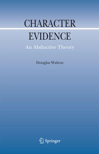 Character Evidence : An Abductive Theory - Douglas Walton