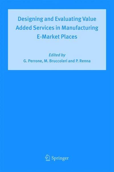 Designing and Evaluating Value Added Services in Manufacturing E-Market Places - Giovanni Perrone