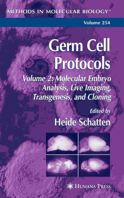 Germ Cell Protocols : Volume 2: Molecular Embryo Analysis, Live Imaging, Transgenesis, and Cloning - Heide Schatten