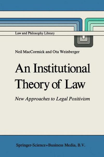 An Institutional Theory of Law : New Approaches to Legal Positivism - Ota Weinberger