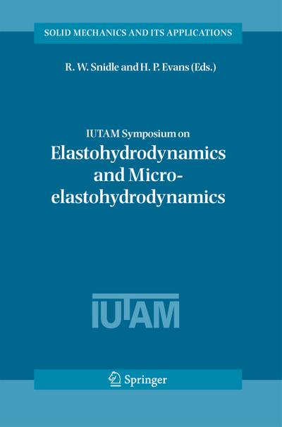IUTAM Symposium on Elastohydrodynamics and Micro-elastohydrodynamics : Proceedings of the IUTAM Symposium held in Cardiff, UK, 1-3 September 2004 - H. P. Evans