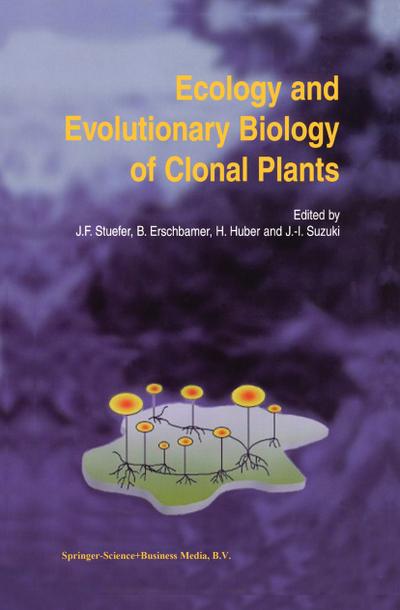 Ecology and Evolutionary Biology of Clonal Plants : Proceedings of Clone-2000. An International Workshop held in Obergurgl, Austria, 20¿25 August 2000 - Josef F. Stuefer