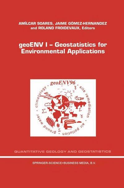 geoENV I ¿ Geostatistics for Environmental Applications : Proceedings of the Geostatistics for Environmental Applications Workshop, Lisbon, Portugal, 18¿19 November 1996 - A. O. Soares