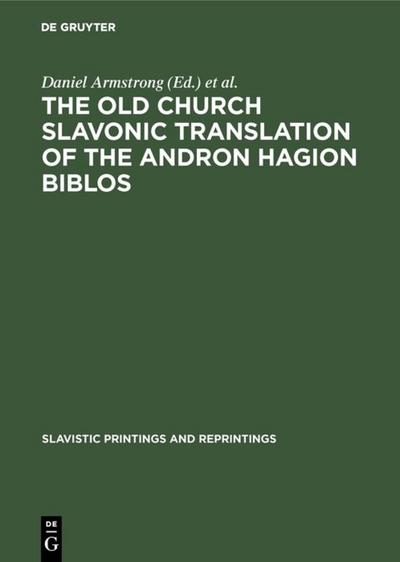 The Old Church Slavonic Translation of the Andron Hagion Biblos : In the Edition of Nikolaas Van Wijk - Daniel Armstrong