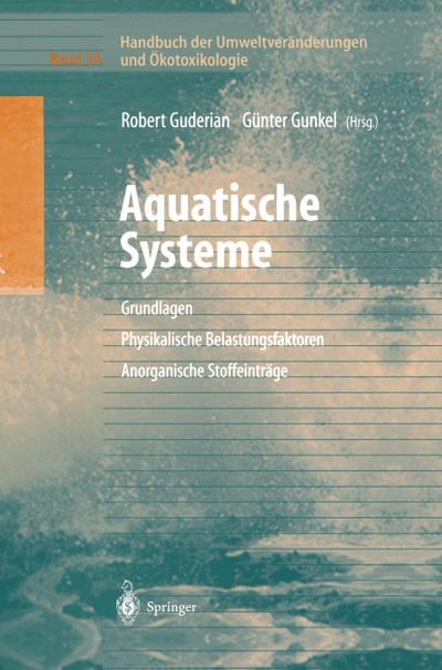 Handbuch der Umweltveränderungen und Ökotoxikologie : Band 3A: Aquatische Systeme: Grundlagen - Physikalische Belastungsfaktoren - Anorganische Stoffeinträge - Günter Gunkel