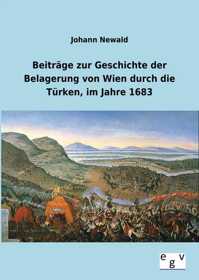 Beiträge zur Geschichte der Belagerung von Wien durch die Türken, im Jahre 1683 - Johann Newald