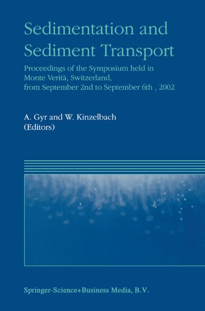 Sedimentation and Sediment Transport : Proceedings of the Symposium held in Monte Verità, Switzerland, from September 2nd ¿ to September 6th, 2002 - Wolfgang Kinzelbach