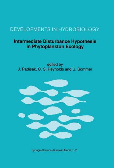 Intermediate Disturbance Hypothesis in Phytoplankton Ecology : Proceedings of the 8th Workshop of the International Association of Phytoplankton Taxonomy and Ecology held in Baja (Hungary), 5¿15 July 1991 - Judit Padisák