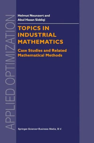 Topics in Industrial Mathematics : Case Studies and Related Mathematical Methods - Abul Hasan Siddiqi