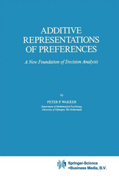 Additive Representations of Preferences : A New Foundation of Decision Analysis - P. P. Wakker