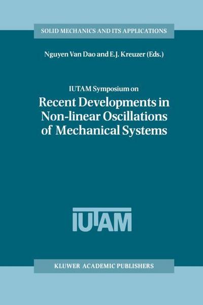 IUTAM Symposium on Recent Developments in Non-linear Oscillations of Mechanical Systems : Proceedings of the IUTAM Symposium held in Hanoi, Vietnam, March 2¿5, 1999 - E. J. Kreuzer