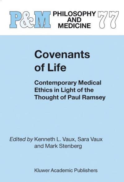 Covenants of Life : Contemporary Medical Ethics in Light of the Thought of Paul Ramsey - M. Stenberg