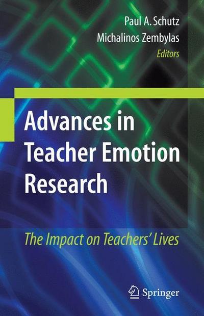 Advances in Teacher Emotion Research : The Impact on Teachers' Lives - Michalinos Zembylas