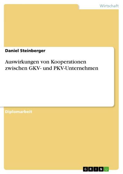 Auswirkungen von Kooperationen zwischen GKV- und PKV-Unternehmen - Daniel Steinberger