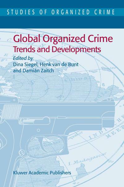 Global Organized Crime : Trends and Developments - Dina Siegel