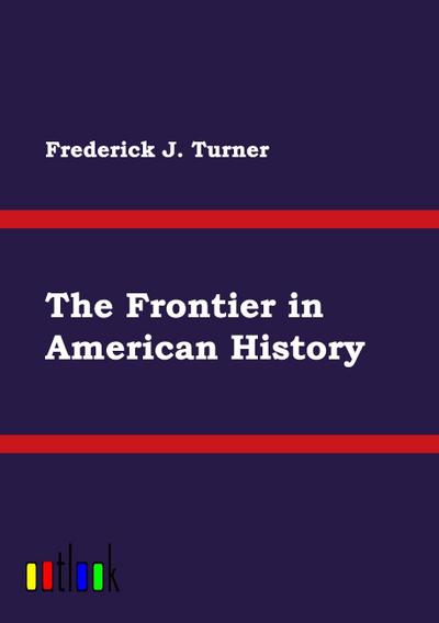 The Frontier in American History - Frederick J. Turner