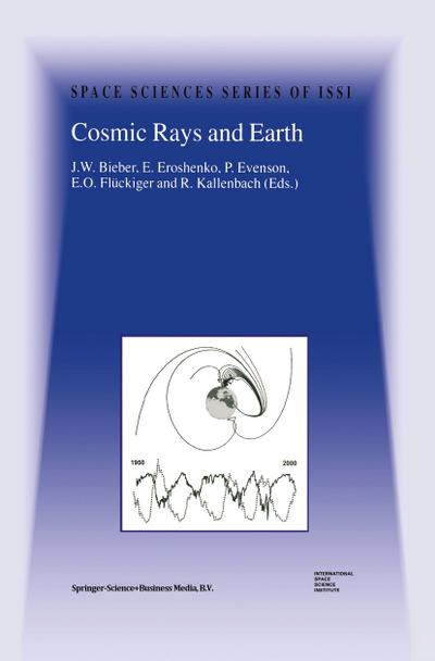 Cosmic Rays and Earth : Proceedings of an ISSI Workshop 21¿26 March 1999, Bern, Switzerland - J. W. Bieber