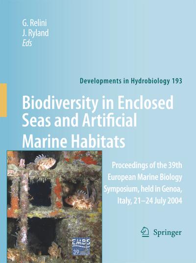 Biodiversity in Enclosed Seas and Artificial Marine Habitats : Proceedings of the 39th European Marine Biology Symposium, held in Genoa, Italy, 21-24 July 2004 - J. Ryland