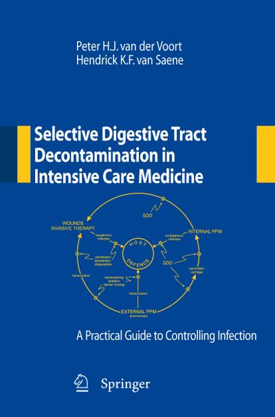 Selective Digestive Tract Decontamination in Intensive Care Medicine: a Practical Guide to Controlling Infection - Hendrick K. F. van Saene