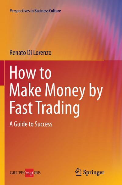 How to Make Money by Fast Trading : A Guide to Success - Renato Di Lorenzo
