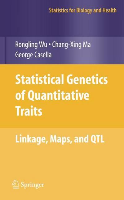 Statistical Genetics of Quantitative Traits : Linkage, Maps and QTL - Rongling Wu