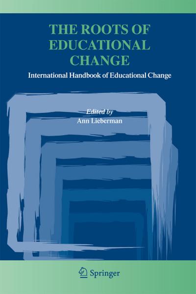 The Roots of Educational Change : International Handbook of Educational Change - Ann Lieberman