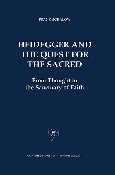 Heidegger and the Quest for the Sacred : From Thought to the Sanctuary of Faith - F. Schalow