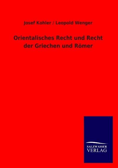 Orientalisches Recht und Recht der Griechen und Römer - Josef Kohler