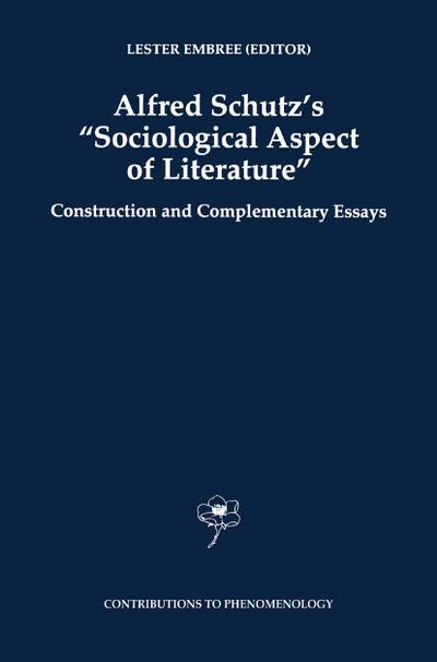 Alfred Schutz's Sociological Aspect of Literature : Construction and Complementary Essays - Lester Embree