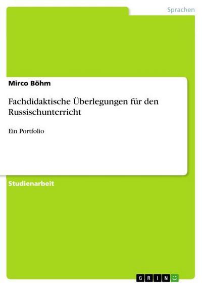Fachdidaktische Überlegungen für den Russischunterricht : Ein Portfolio - Mirco Böhm
